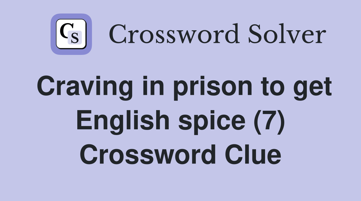 Craving in prison to get English spice (7) Crossword Clue Answers